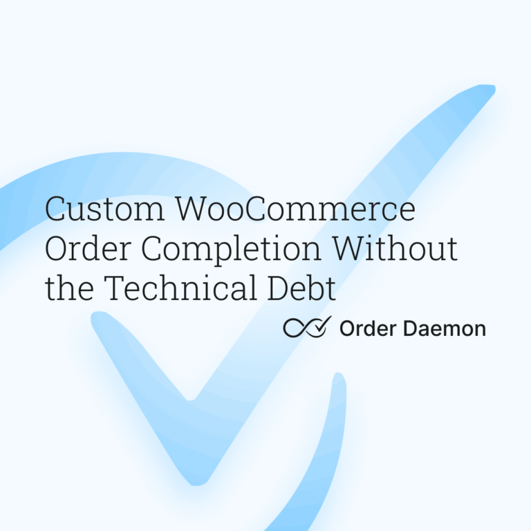 Custom WooCommerce Order Completion Without the Technical Debt